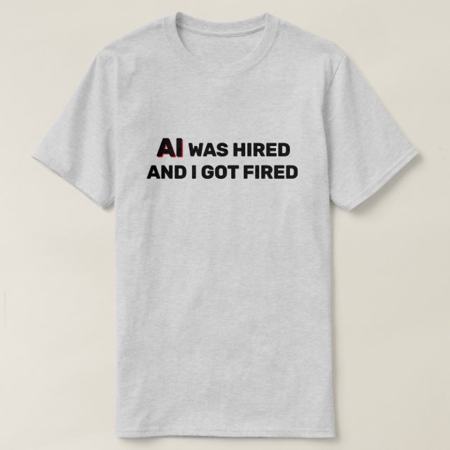 Camiseta AI Foi Contratada E Eu Fui Demitido™ (Frente do Design)