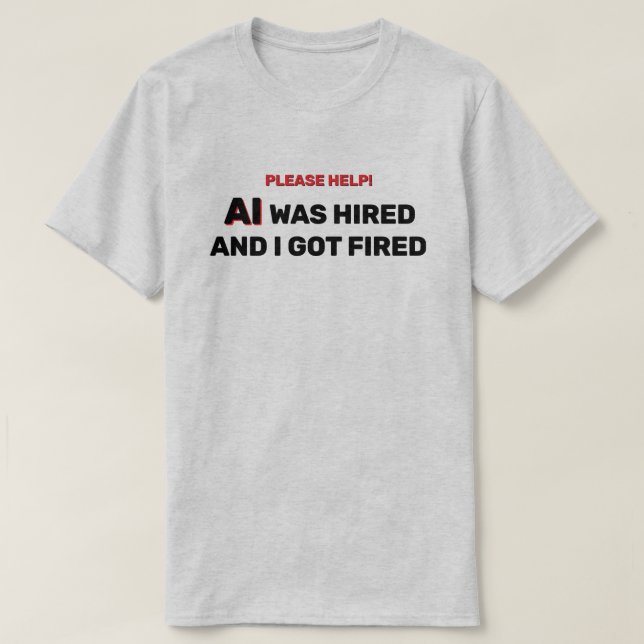 Camiseta AI Was Hired And I Got Fired™ T-Shirt (Frente do Design)