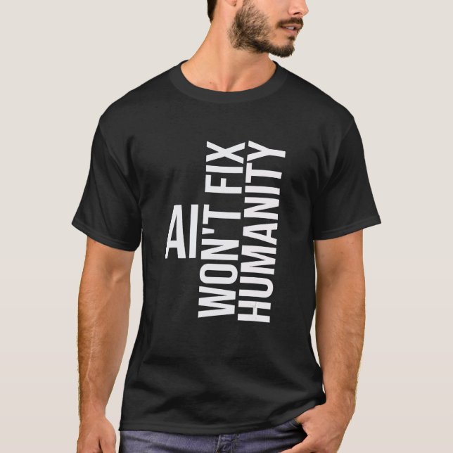 Camiseta AI won't fix humanity Funny Cynical Sarcastic (Frente)
