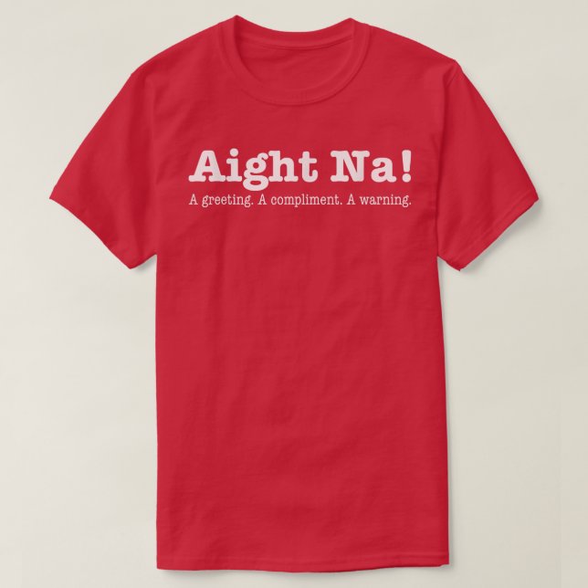 Camiseta Aight Na A Saudação Um Complemento Um Aviso (Frente do Design)