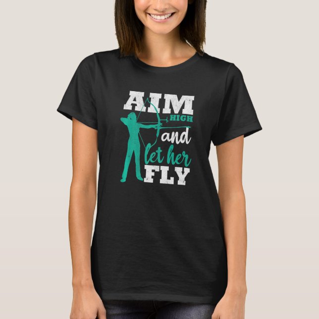Camiseta Aim High And Let Her Fly Archer Women Bow Hunting  (Frente)
