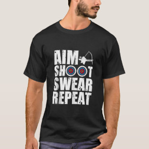 Camiseta Aim Shoot Swear Repeat Archer Bowhuning Design Ta