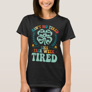 Camiseta Ain't No Tired Like Fair Week Tired Groovy far