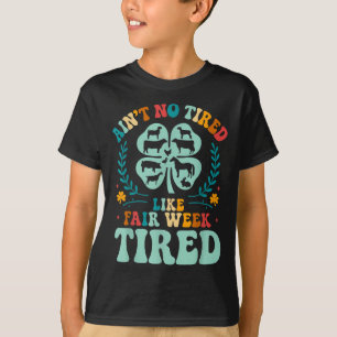 Camiseta Ain't No Tired Like Fair Week Tired Groovy far