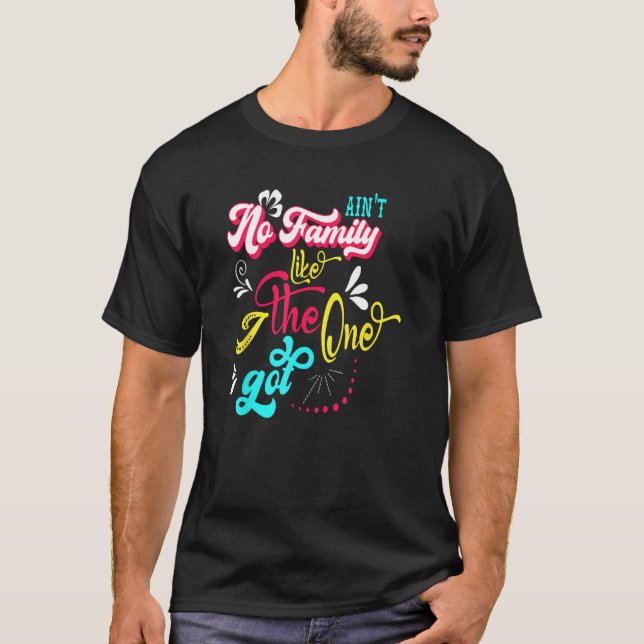 Camiseta Ain t No Family Like The One I Got  Family Reunion (Frente)