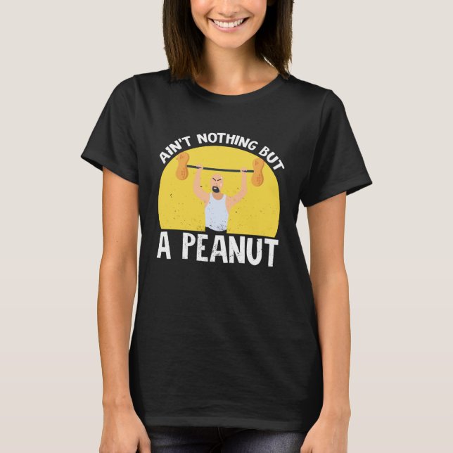 Camiseta Ain t Nothing But A Peanut Gym Weightlifting Power (Frente)