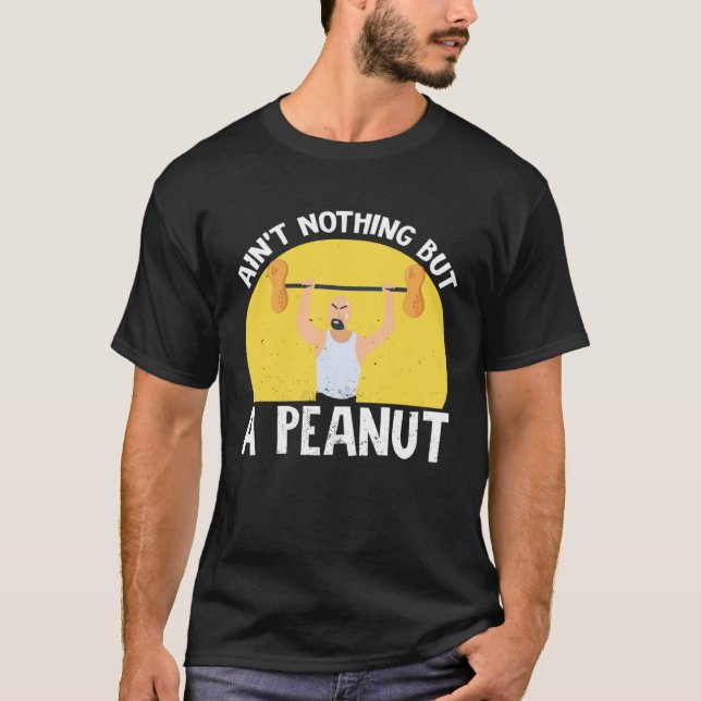 Camiseta Ain t Nothing But A Peanut Gym Weightlifting Power (Frente)