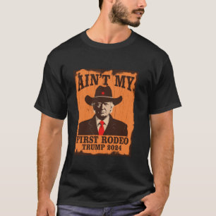 Camiseta Ain to My First Rodeo Trump Western Cowboy 2024 Ul