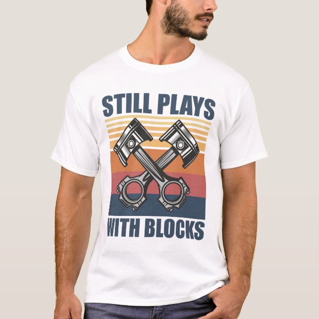 Camiseta Ainda Brinca Com Blocos divertido mecânico (Frente)