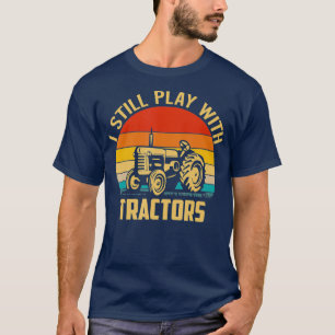 Camiseta Ainda brinco com os Tratores Engraçado