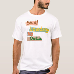 Camiseta Ainda Carregando Sem Dados