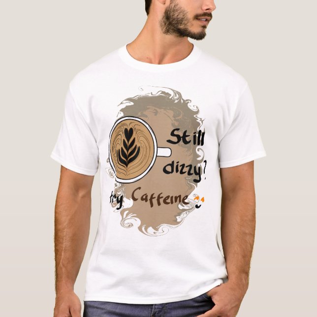 Camiseta Ainda Dizzy Caffeine Café Citação Design (Frente)