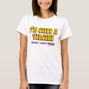 Camiseta Ainda É Uma Virgem, Quero Dizer Vegan! Vegetarian