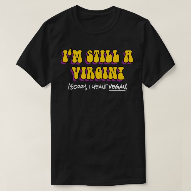 Camiseta Ainda É Uma Virgem, Quero Dizer Vegan! Vegetariana (Frente do Design)