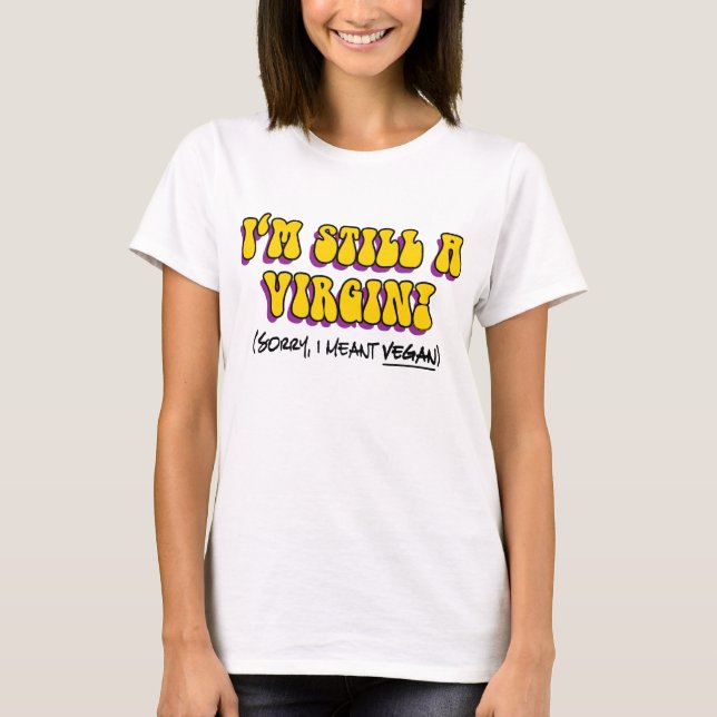 Camiseta Ainda É Uma Virgem, Quero Dizer Vegan! Vegetariana (Frente)