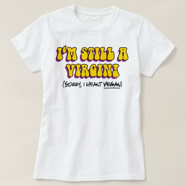 Camiseta Ainda É Uma Virgem, Quero Dizer Vegan! Vegetariana (Frente do Design)