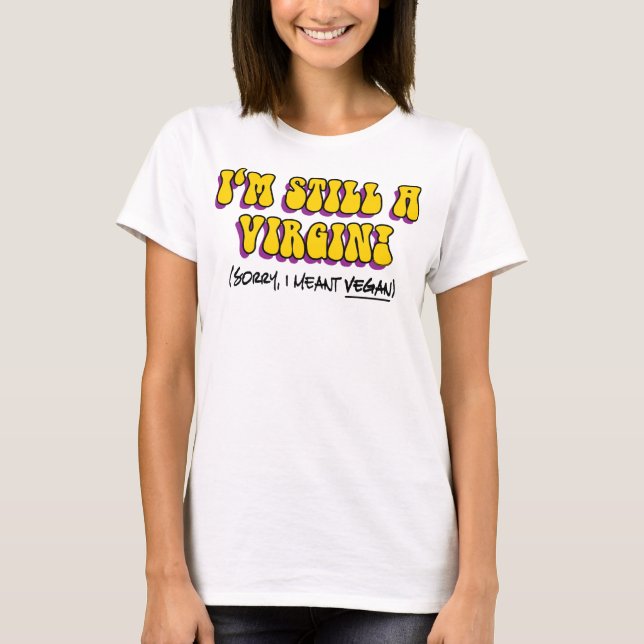 Camiseta Ainda É Uma Virgem, Quero Dizer Vegan! Vegetariana (Frente)