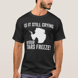 Camiseta Ainda Está Chorando Se Suas Lágrimas Congelam A An