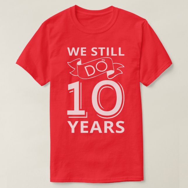 Camiseta Ainda Fazemos 10 Anos De Aniversário (Frente do Design)