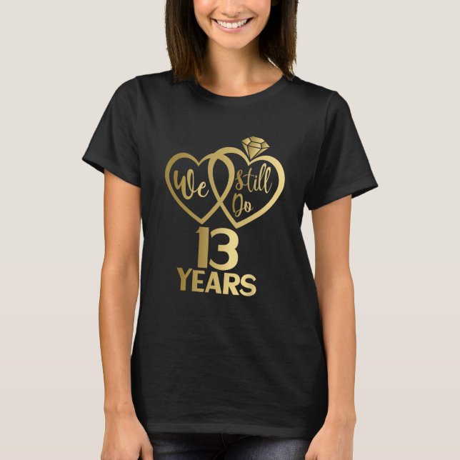 Camiseta Ainda fazemos 13 anos - aniversário de 13 casament (Frente)