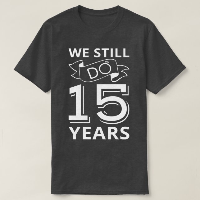 Camiseta Ainda Fazemos 15 Anos De Aniversário (Frente do Design)
