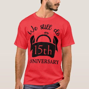 Camiseta Ainda Fazemos 15 Anos De Aniversário III