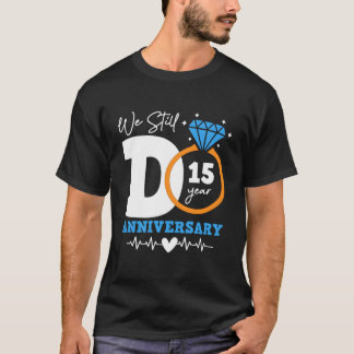 Camiseta Ainda Fazemos 15 Anos De Casamento De 15 Engraçado