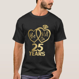 Camiseta Ainda Fazemos 25 Anos - Aniversário De Casamento D