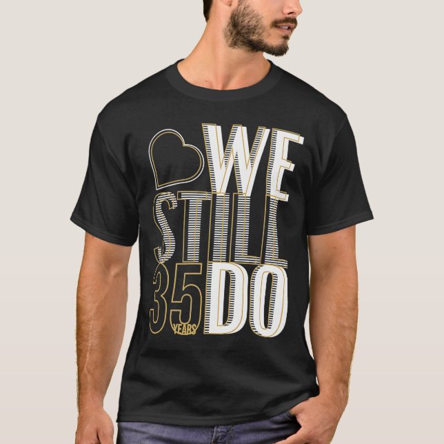 Camiseta Ainda Fazemos 35 Anos Depois Do 35º Casamento Anni (Frente)