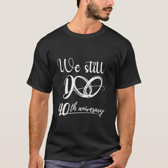 Camiseta Ainda Fazemos 40 Anos Casal 40º Casamento Annivers (Frente)