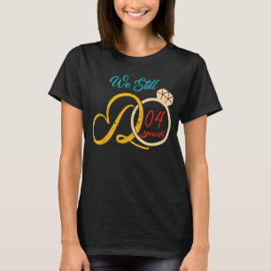 Camiseta Ainda fazemos 4 anos, 4 anos, aniversário de casam