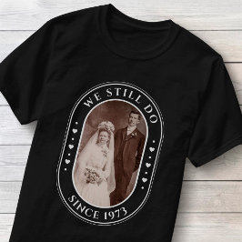 Camiseta Ainda Fazemos 50º Aniversário de Casamento Foto Pe