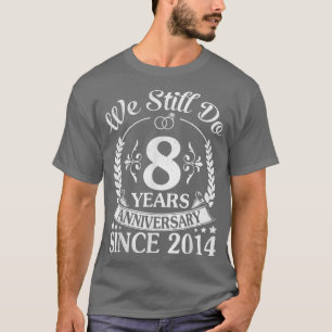 Camiseta Ainda Fazemos 8 Anos Desde O Casamento De 2014
