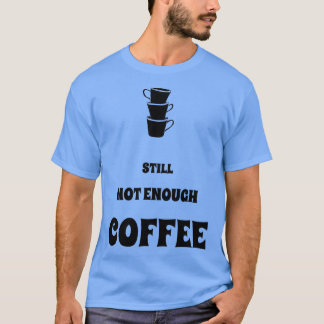 Camiseta Ainda não chega de café