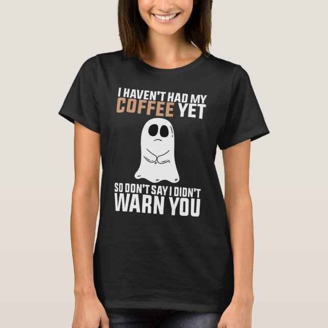 Camiseta Ainda não tive meu café, o Fantasma Bonito quer ir (Frente)