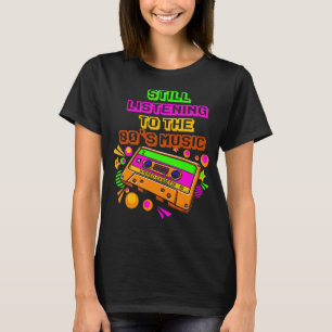 Camiseta Ainda Ouvindo A Vinta Da Geração De Música anos 80