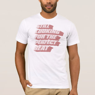 Camiseta Ainda procurando a batida perfeita