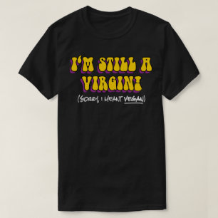 Camiseta Ainda uma Virgem - Quis dizer Vegana! Divertido Ve
