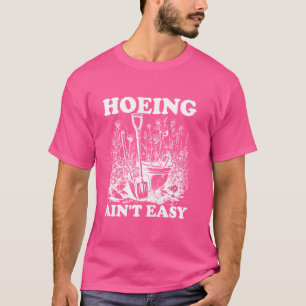 Camiseta Ain't Easy Women's Gardening Hoeing Ain't E