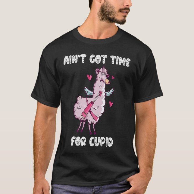 Camiseta Ain't Got Time For Cupid  Valentine's Day Romance  (Frente)