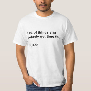 Camiseta Aint ninguém obteve a hora para aquele