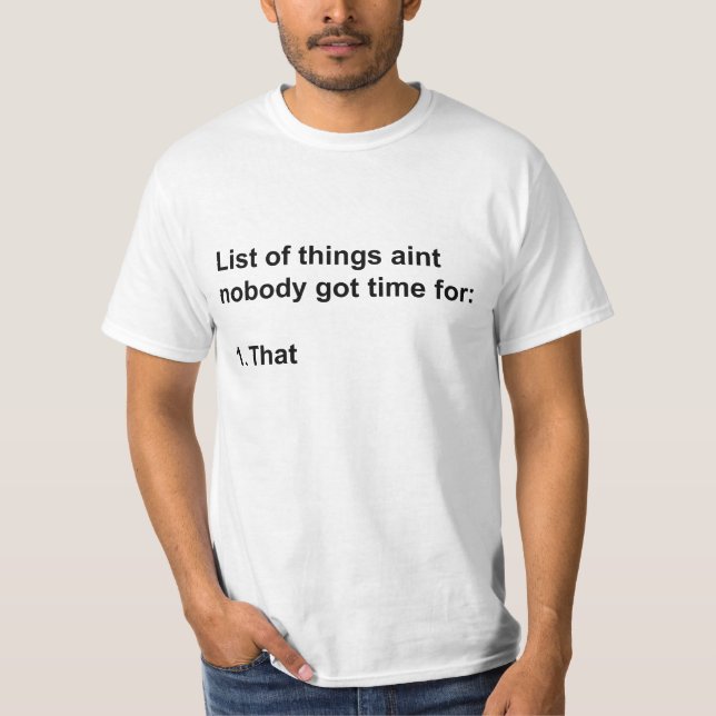 Camiseta Aint ninguém obteve a hora para aquele (Frente)
