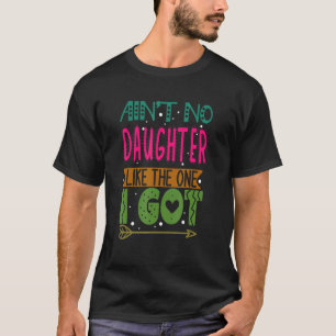 Camiseta Ain't No Daughter Like The One I Got  Family