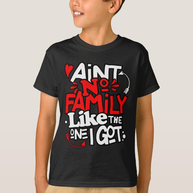 Camiseta Aint No Family Like The One I Got Matching Family  (Frente)