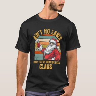 Camiseta Aint No Laws Quando você estiver Bebendo com o Cla