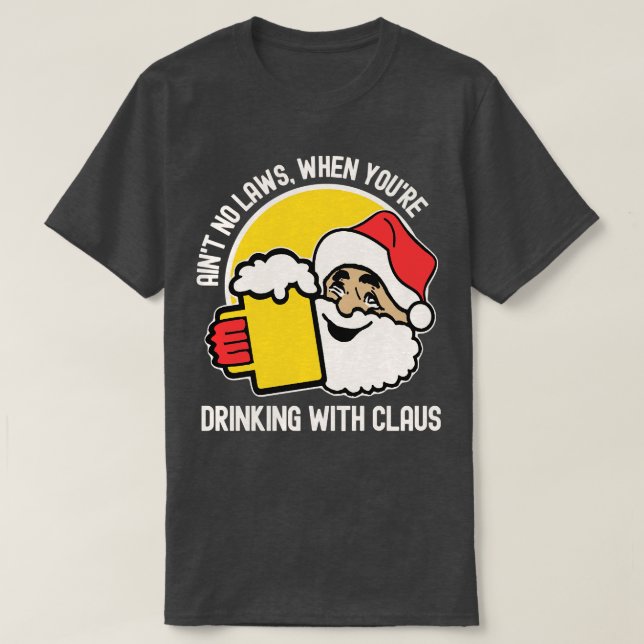 Camiseta Aint No Laws When You Bebendo With Claus (Frente do Design)