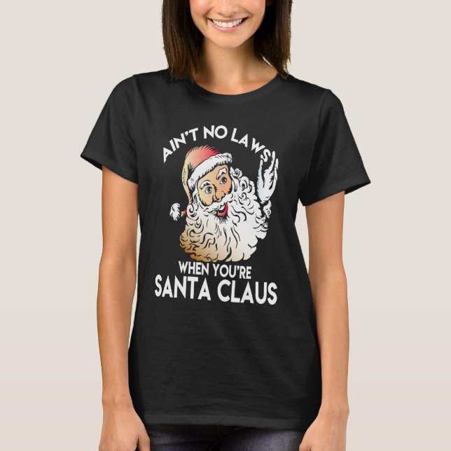Camiseta Ain't No Laws When You're Santa Claus  Funny (Frente)