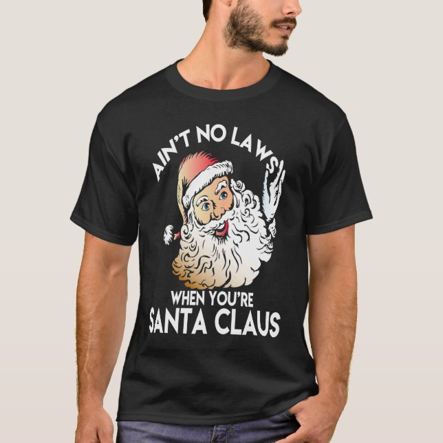 Camiseta Ain't No Laws When You're Santa Claus  Funny (Frente)