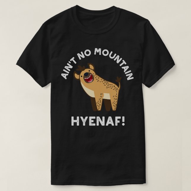 Camiseta Aint No Mountain Hyenaf Funny Animal Hyena Pun 1 (Frente do Design)