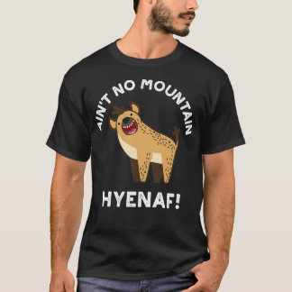 Camiseta Aint No Mountain Hyenaf Funny Animal Hyena Pun 1